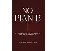 No Plan B: The Marriage Blueprint for Becoming Your Best Selves Together