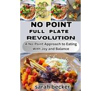 NO POINT FULL PLATE REVOLUTION: A No-Point Approach to Eating With Joy and Balance