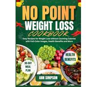 NO POINT WEIGHT LOSS COOKBOOK: Easy Recipes for Weight Loss without Counting Calories with Full-Color Images, Health Benefits and More