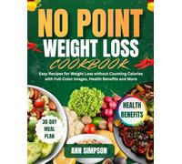 NO POINT WEIGHT LOSS COOKBOOK: Easy Recipes for Weight Loss without Counting Calories with Full-Color Images, Health Benefits and More
