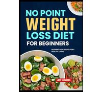 No Point Weight Loss Diet For Beginners: Nutrient-Rich Recipes for a Healthy Living