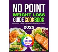 NO POINT WEIGHT LOSS GUIDE COOKBOOK: Wholesome, Flavorful Recipes to Transform Your Health