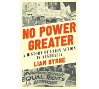No Power Greater: A History of Union Action in Australia