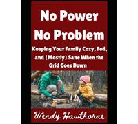 No Power, No Problem: Keeping Your Family Cozy, Fed, and (Mostly) Sane When the Grid Goes Down