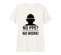 No PPE? No Work - Slogan sulla Sicurezza per la sensibilizzazione sul Posto di Lavoro Maglietta Premium