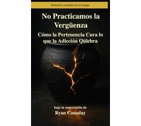 No Practicamos la Vergüenza: Cómo la Pertenencia Cura lo que la Adicción Quiebra: 14