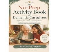 No-Prep Activity Book For Dementia Caregivers: 100 Large-Print Activities, Conversation Starters, Simple Games, and Reminiscence Prompts for Seniors with Alzheimer’s and Dementia