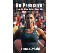 No Pressure!: How to stay calm when the stakes are high