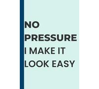 “NO PRESSURE / I MAKE IT LOOK EASY”: Minimal Pastel Lined Notebook for Daily Writing, 6×9 Journal, 100 Pages, Aesthetic Quote Cover