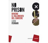 No prison. Ovvero il fallimento del carcere