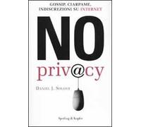 No privacy. Gossip, ciarpame, indiscrezioni su Internet