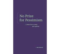 No Prize for Pessimism: Letters from a Messy Tech Optimist