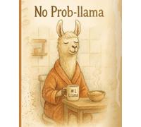No Prob-llama: Cozy Morning Notebook: A Funny Lined Journal Featuring a Coffee-Drinking Llama in a Robe - 100 Pages, 7.5 x 9.25"