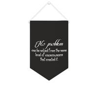 No Problem Can Be Solved from The Same Level of Consciousness That Created It Banner in tela 25,4 x 38,1 cm Bandiera motivazionale da appendere alla parete decorativa in tela gagliardetto decorazione