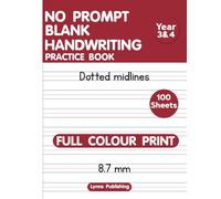 No prompt blank handwriting practice book: Year 3 & 4 - With dotted midline and cut outline -100 Wide ruled primary lined full colour print pages of ... and story layout grid for drawings