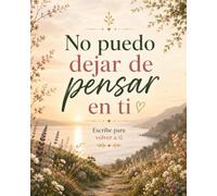 No puedo dejar de pensar en ti: Escribe para volver a ti