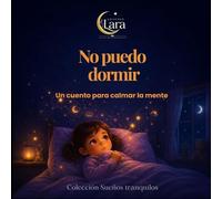 No Puedo Dormir: Colección Sueños Tranquilos · Un cuento para relajarse antes de dormir