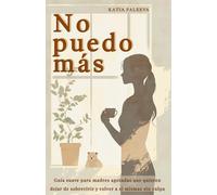 No puedo más: Guía suave para madres agotadas que quieren dejar de sobrevivir y volver a sí mismas sin culpa