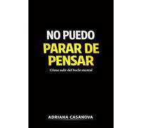 No puedo parar de pensar: Cómo salir del bucle mental: 1