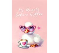 No Quacks Before Coffee: Lined Notebook for School, Work & Everyday Use