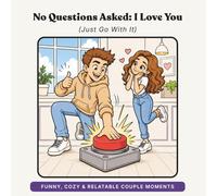 No Questions Asked: I Love You: (Just Go With It)