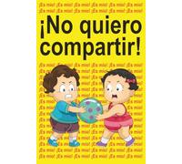 ¡No quiero compartir!: ¡Es mío! ¡Es mío! ¡Es mío!