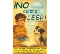¡No quiero leer!: Álvaro descubre la importancia de leer y dejar volar la imaginación. Libro inspirador infantil para niñas y niños de 6 a 10 años