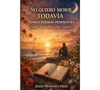 NO QUIERO MORIR TODAVÍA: TENGO POEMAS PENDIENTES