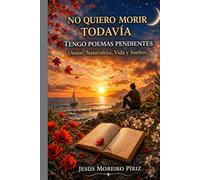 NO QUIERO MORIR TODAVÍA: TENGO POEMAS PENDIENTES