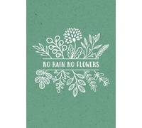 No Rain No Flowers - A Lined Notebook: Inspirational Journal for Gardeners, Florists & Plant Lovers | Ideal for Notes, Ideas & Daily Planning