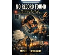 No Record Found: When the System “Loses” People-and the Community That Refused the Erasure