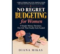 No Regret Budgeting for Women: A Simple Spending Plan to Feel Financially Secure, Fund What Matters, and Build the Life You Want