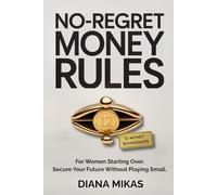 NO REGRET MONEY RULES: For Women Starting Over. Secure Your Future Without Playing Small.