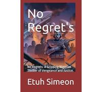 No Regret's: A Gripping Nigerian Thriller of Vengeance and Justice.