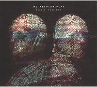 No Regular Play - Cant You See