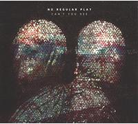 No Regular Play - Cant You See