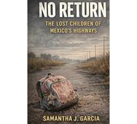 No Return: The Lost Children of Mexico’s Highways