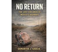 No Return: The Lost Children of Mexico’s Highways
