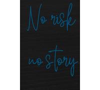 No risk, no story: Notebook to Write In for Men - Women, Positive Affirmation, Motivation And Inspiration Journal