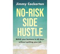 No Risk Side Hustle: BUILD your business in 60 days without quitting your job