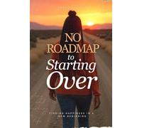 No Roadmap to Starting Over: Finding Happiness In A New Beginning