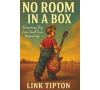 No Room In A Box: Dreaming Big from Small-Town Beginnings