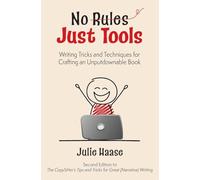 No Rules, Just Tools: Writing Tricks and Techniques for Crafting an Unputdownable Book