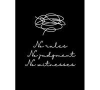 No rules. No judgment. No witnesses: Funny Journal/Notebook for Writing Secret Thoughts, Confessions, and Emotional Rants