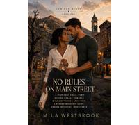 No Rules on Main Street: A High-Heat Small-Town Second-Chance Romance with a Returning Architect, a Rugged Mountain Guide, and an Impossible Inheritance: 1