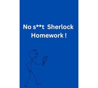 No s**t Sherlock. Homework.: Funny gift Notebook for people who don't like doing homework.