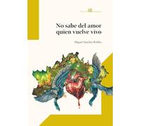 No sabe del amor quien vuelve vivo: 13
