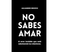 No Sabes Amar: Despertar tu identidad para construir vínculos reales.