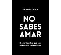 No Sabes Amar: Despertar tu identidad para construir vínculos reales.