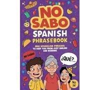 No Sabo Spanish Phrasebook: 800 Spanglish Phrases to Keep You From Just Smiling and Nodding